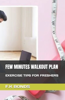 Paperback Few Minutes Walkout Plan: Exercise Tips for Freshers Book