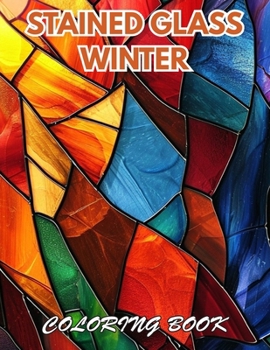 Stained Glass Winter Coloring Book: 100+ Beautiful Designs for Stress Relief, Relaxation, and Creativity