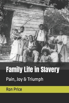 Family Life in Slavery: Pain, Joy & Triumph