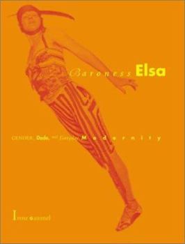 Hardcover Baroness Elsa: Gender, Dada, and Everyday Modernity: A Cultural Biography Book