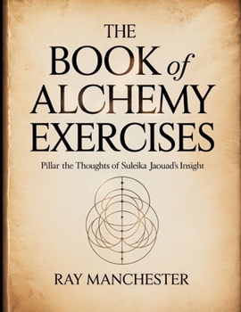 The Book Of Alchemy Exercises: Pillar the Thoughts of Suleika Jaouad's Insight