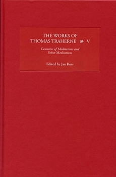 Hardcover The Works of Thomas Traherne, Volume V: Centuries of Meditations/Select Meditations Book