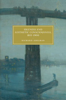 Hardcover Idleness and Aesthetic Consciousness, 1815-1900 Book