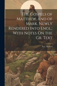 Paperback The Gospels of Matthew, and of Mark, Newly Rendered Into Engl.; With Notes On the Gr. Text: By L. Shadwell Book