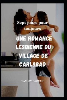 Paperback Sept jours pour toujours Une romance lesbienne du village de Carlsbad [French] Book