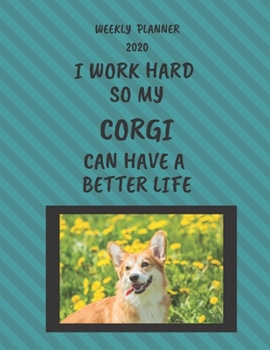 Corgi Weekly Planner 2020: Corgi Lover Gifts Idea For Men & Women - Funny Weekly Planner For Corgi Lovers With To Do List & Notes Sections