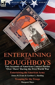 Paperback Entertaining the Doughboys: Two Accounts of American Concert Parties 'Over There' During the First World War-Entertaining the American Army by Jam Book