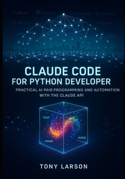 Paperback Claude Code for Python Developer: Practical AI Pair Programming and Automation with the Claude API (Only Code Walkthrough you need for Claude Developm Book