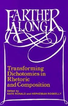 Paperback Farther Along: Transforming Dichotomies in Rhetoric and Composition Book