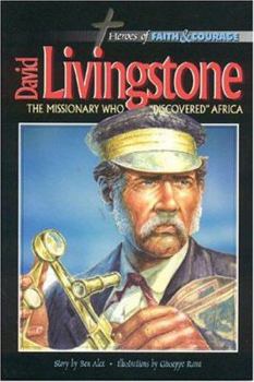 David Livingstone: The Missionary Who Discovered Africa - Book  of the Heroes of Faith and Courage