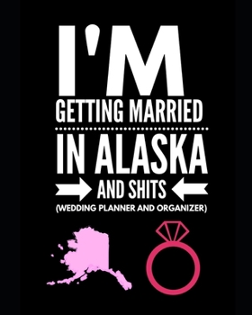 Paperback I'm Getting Married In Alaska and Shits Wedding Planner and Organizer Book