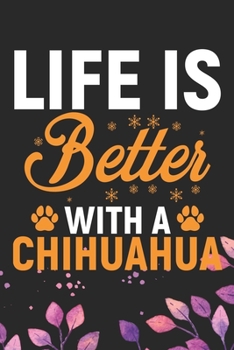 Paperback Life Is Better With A Chihuahua: Cool Chihuahua Dog Journal Notebook - Chihuahua Puppy Lover Gifts - Funny Chihuahua Dog Notebook - Chihuahua Owner Gi Book