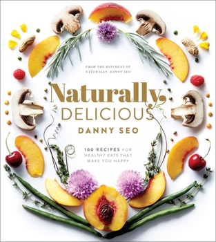 Hardcover Naturally, Delicious: 101 Recipes for Healthy Eats That Make You Happy: A Cookbook Book