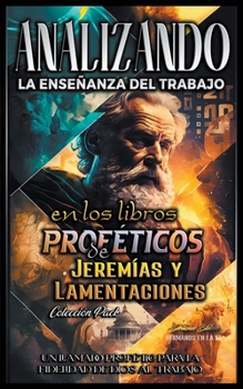 Paperback Analizando la Enseñanza del Trabajo en el Libro Profético de Jeremías y Lamentaciones [Spanish] Book