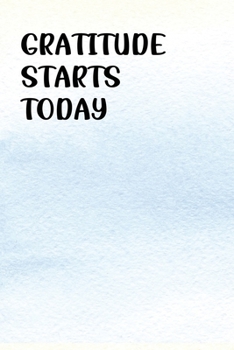 Gratitude Starts Today: Gratitude Journal | Daily and Weekly Reflection | Positive Mindset Notebook | Cultivate Happiness Diary (Watercolor)