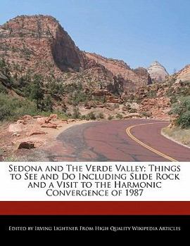 Sedona and the Verde Valley; Things to See and Do Including Slide Rock and a Visit to the Harmonic Convergence Of 1987