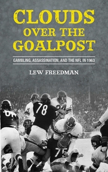 Hardcover Clouds Over the Goalpost: Gambling, Assassination, and the NFL in 1963 Book