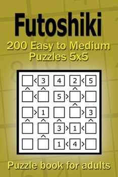 Paperback Futoshiki puzzle book for adults: 200 Easy to Medium Puzzles 5x5 Book