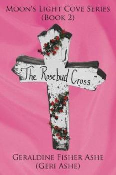 Paperback The Rosebud Cross: Moon's Light Cove Series (Book 2) Book