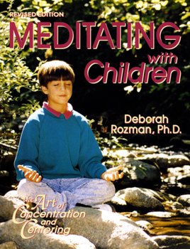 Paperback Meditating with Children: The Art of Concentration and Centering: A Workbook on New Educational Methods Using Meditation Book