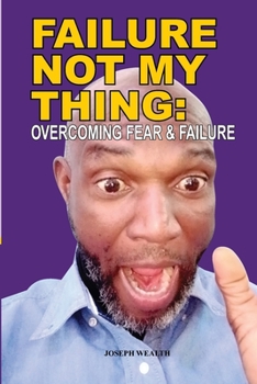 Paperback Failure Not My Thing: Overcoming Fear and Failure Book