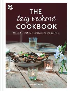 Hardcover The Lazy Weekend Cookbook: Relaxed Brunches, Lunches, Roasts and Sweet Treats Book