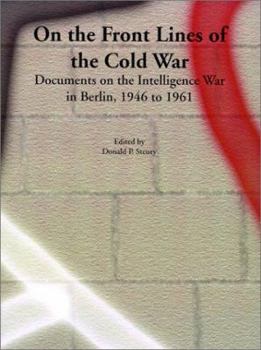 Paperback On the Front Lines of the Cold War: Documents on the Intelligence War in Berlin, 1946 to 1961 Book