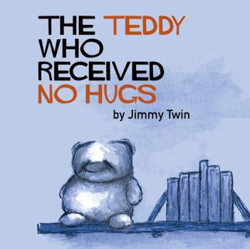 The Teddy Who Received No Hugs
