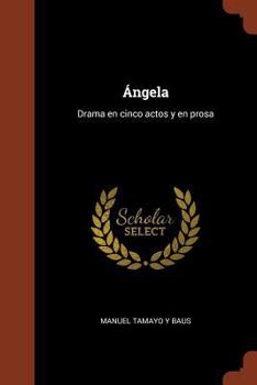 Paperback Ángela: Drama en cinco actos y en prosa [Spanish] Book