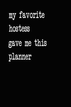 My Favorite Hostess Gave Me This Planner: 2020 2021 2022 Calendar Weekly Planner Dated Journal Notebook Diary 6" x 10" 165  Pages Clean Detailed Book