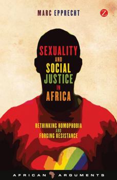 Hardcover Sexuality and Social Justice in Africa: Rethinking Homophobia and Forging Resistance Book