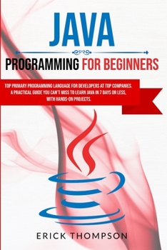 Paperback Java Programming for Beginners: Top Primary Programming Language for Developers at Top Companies. a Practical Guide you Can't Miss to Learn Java in 7 Book