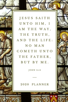 Paperback Jesus saith unto him, I am the way, the truth, and the life: no man cometh unto the Father, but by me. John 14:6: 2020 Christian Planner Organizer Wit Book