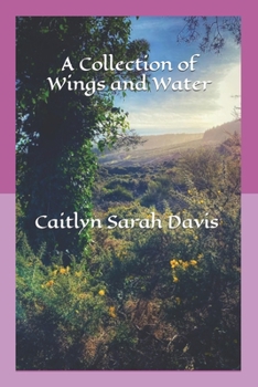 Paperback A Collection of Wings and Water: Poetry Book