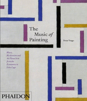 Paperback The Music of Painting: Music, Modernism and the Visual Arts from the Romantics to John Cage Book