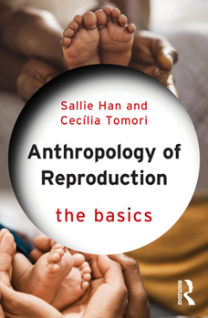 The Anthropology of Reproduction: The Basics
