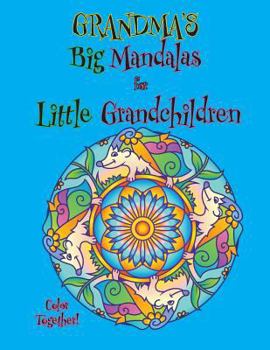 Grandma's Big Mandalas for Little Grandchildren: Color Together!
