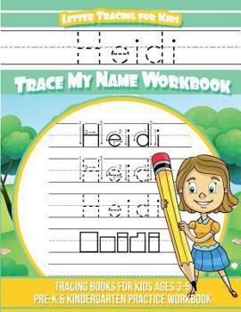 Heidi Letter Tracing for Kids Trace my Name Workbook: Tracing Books for Kids ages 3 - 5 Pre-K & Kindergarten Practice Workbook