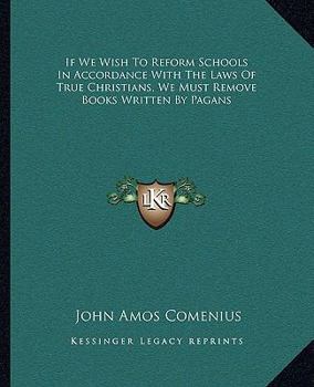 Paperback If We Wish To Reform Schools In Accordance With The Laws Of True Christians, We Must Remove Books Written By Pagans Book