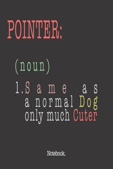 Paperback Pointer (noun) 1. Same As A Normal Dog Only Much Cuter: Notebook Book