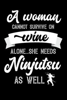 A Woman Cannot Survive On Wine Alone She Needs Ninjutsu As Well: Personal Planner 24 month 100 page 6 x 9 Dated Calendar Notebook For 2020-2021 Academic Year. Great funny gift idea for her