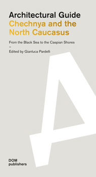 Paperback Chechnya and the North Caucasus: From the Black Sea to the Caspian Shores: Architectural Guide Book