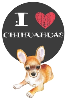 Paperback I Heart Chihuahuas: Cute Chihuahua Dog Lover Journal / Notebook / Diary Perfect for Birthday Card Present or Christmas Gift Great for kids Book