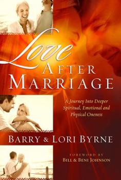 Love After Marriage: A Journey into Deeper Spiritual, Emotional and Physical Oneness