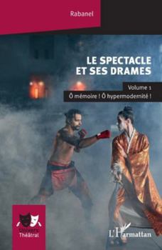 Paperback Le spectacle et ses drames: Volume 1 Ô mémoire ! Ô hypermodernité ! [French] Book