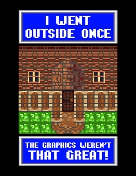 Paperback I Went Outside Once The Graphics Weren't That Great!: Gaming Blank Sketchbook to Draw and Paint (110 Empty Pages, 8.5" x 11") Book