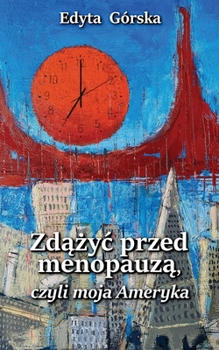 Paperback ZD&#260;&#379;Y&#262; PRZED MENOPAUZ&#260;, czyli MOJA AMERYKA [Polish] Book