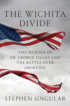 Hardcover The Wichita Divide: The Murder of Dr. George Tiller and the Battle Over Abortion Book