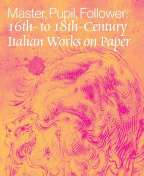 Paperback Master, Pupil, Follower: 16th- To 18th-Century Italian Works on Paper Book