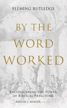 Hardcover By the Word Worked: Encountering the Power of Biblical Preaching Book